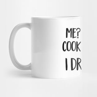 I don’t cook dinner I drink it Mug